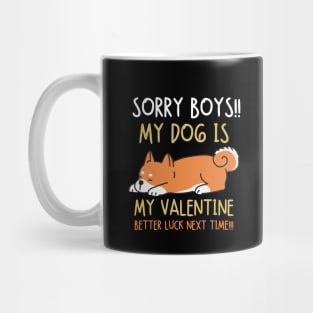 Sorry boys!! My dog is my valentine. Better luck next time!!! Mug